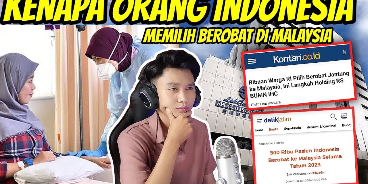 Alasan Orang Indonesia Banyak Yang Pergi Berobat Ke Malaysia !