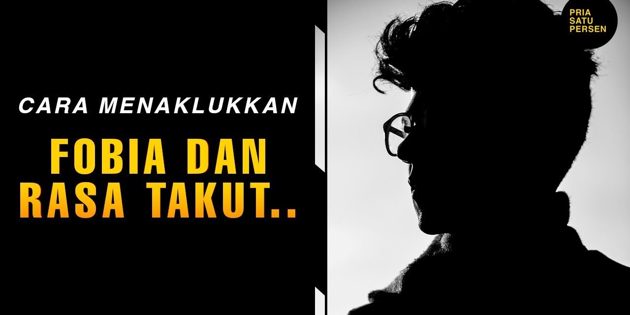 Cara Menghilangkan Fobia: Metode Psikologis Yang Terbukti Efektif