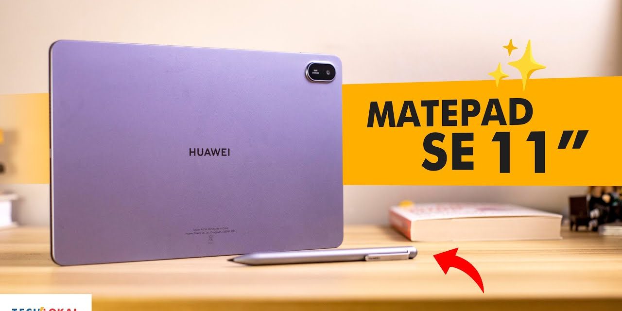 Huawei Matepad SE 11, Ini Harga Dan Fitur Unggulannya